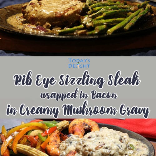 Rib Eye Juicy Tender Sizzle Steak wrapped in Bacon in Creamy Mushroom Gravy is Today's Delight
